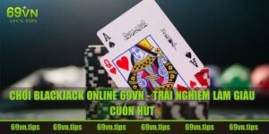 chơi blackjack online 69vn