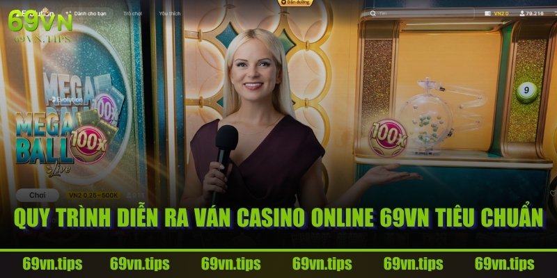Quy Trình Diễn Ra Ván Casino Online 69VN Tiêu Chuẩn