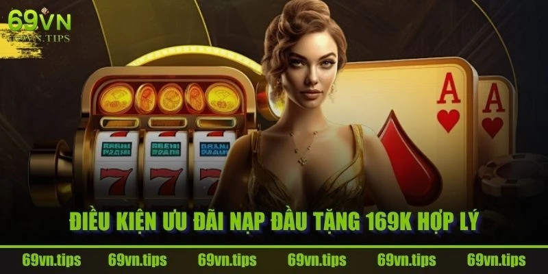 dieu-kien-uu-dai-69vn-nap-dau-tang-169k-hop-ly